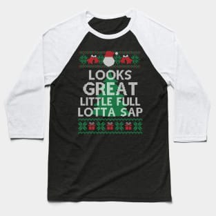 Looks Great little full lotta sap Funny Christmas Vacation Santa, Ugly Christmas Baseball T-Shirt